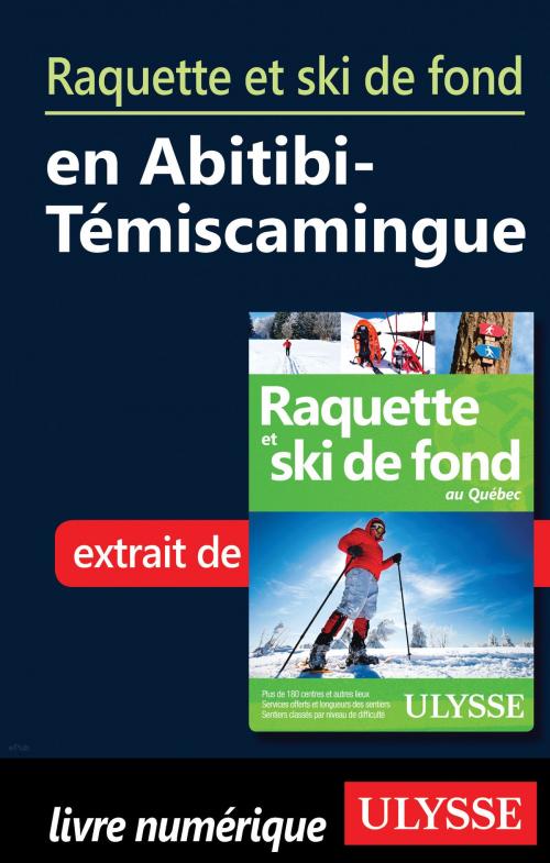 Cover of the book Raquette et ski de fond en Abitibi-Témiscamingue by Yves Séguin, Guides de voyage Ulysse