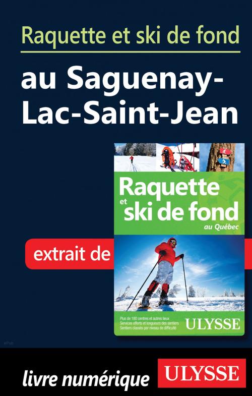 Cover of the book Raquette et ski de fond au Saguenay-Lac-Saint-Jean by Yves Séguin, Guides de voyage Ulysse