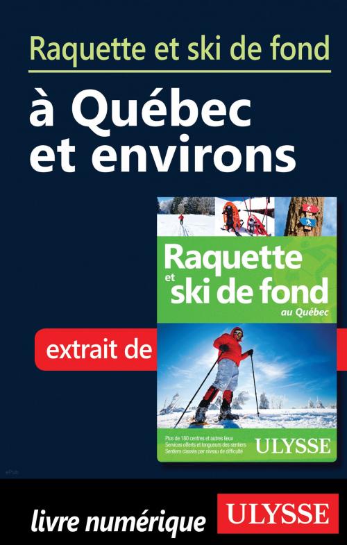 Cover of the book Raquette et ski de fond à Québec et environs by Yves Séguin, Guides de voyage Ulysse