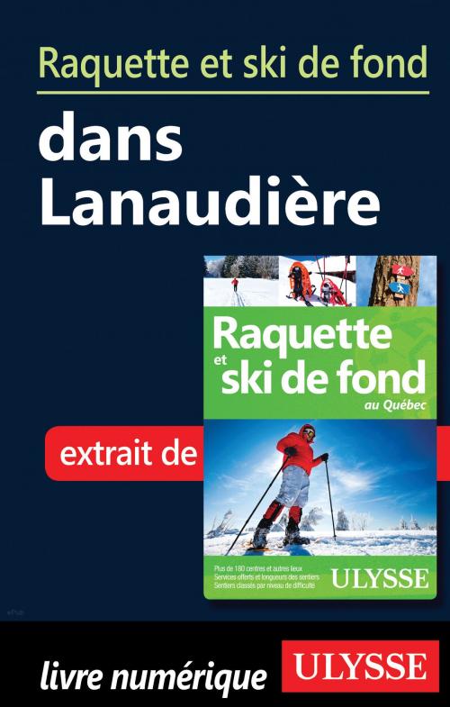 Cover of the book Raquette et ski de fond dans Lanaudière by Yves Séguin, Guides de voyage Ulysse