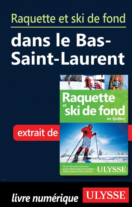 Cover of the book Raquette et ski de fond dans le Bas-Saint-Laurent by Yves Séguin, Guides de voyage Ulysse