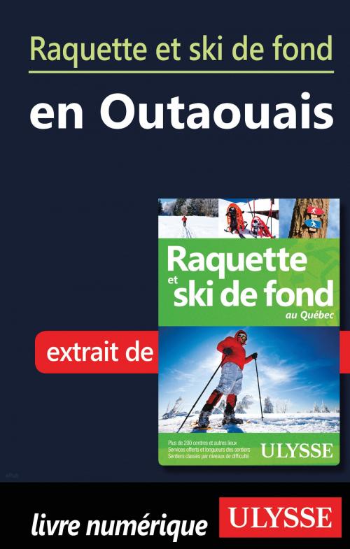 Cover of the book Raquette et ski de fond en Outaouais by Yves Séguin, Guides de voyage Ulysse