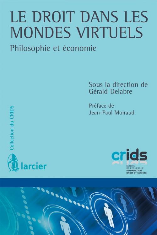 Cover of the book Le droit dans les mondes virtuels by Jean–Paul Moiraud, Éditions Larcier