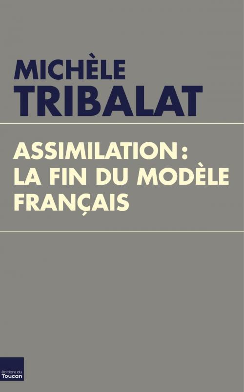 Cover of the book Assimilation, la fin du modèle français by Michèle Tribalat, Editions Toucan
