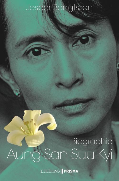 Cover of the book Aung San Suu Kyi Un pays, une femme, un destin by Jesper Bengtsson, Editions Prisma