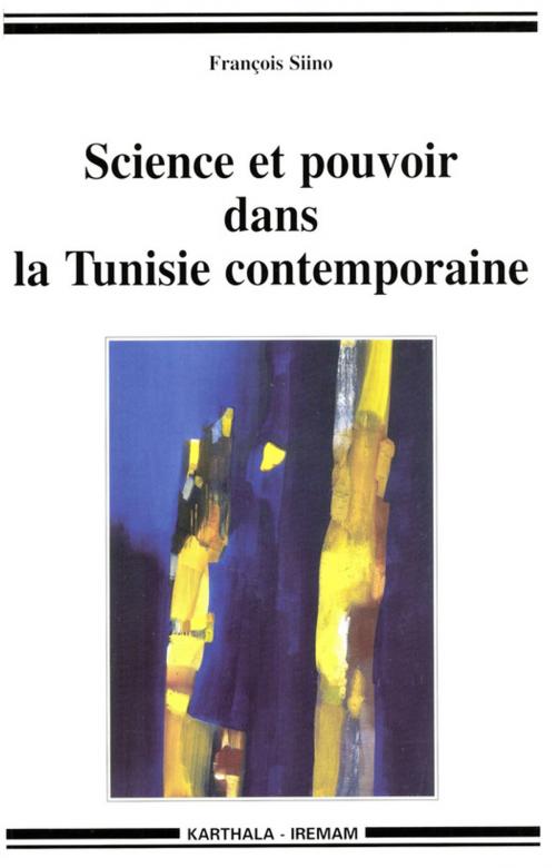 Cover of the book Science et pouvoir dans la Tunisie contemporaine by François Siino, Institut de recherches et d’études sur les mondes arabes et musulmans