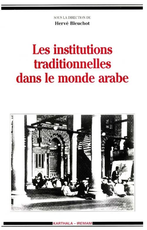 Cover of the book Les institutions traditionnelles dans le monde arabe by Collectif, Institut de recherches et d’études sur les mondes arabes et musulmans