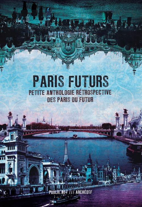Cover of the book Paris Futurs by Joseph Méry, Arsène Houssaye, Eugène Fourrier, Théophile Gautier, Tony Moilin, Victor Fournel, publie.net