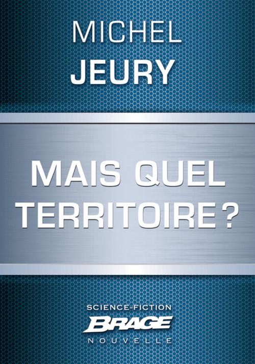 Cover of the book Mais quel territoire? by Michel Jeury, Bragelonne