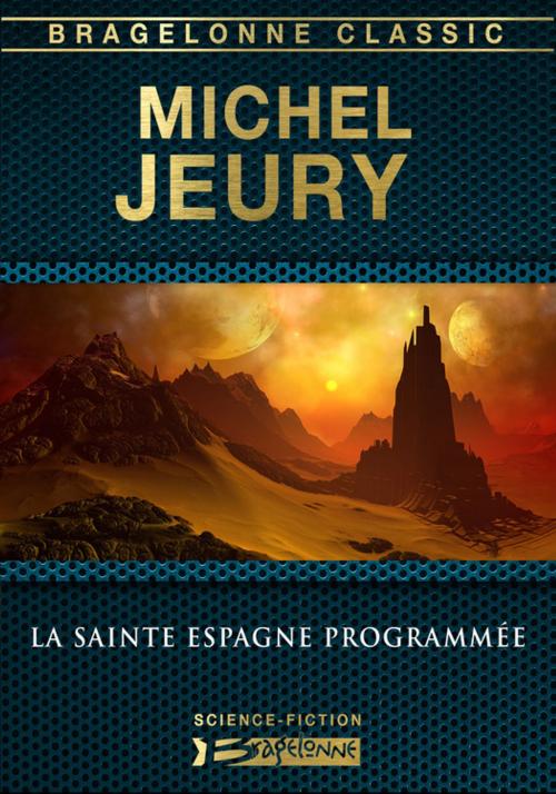 Cover of the book La Sainte Espagne programmée by Michel Jeury, Bragelonne
