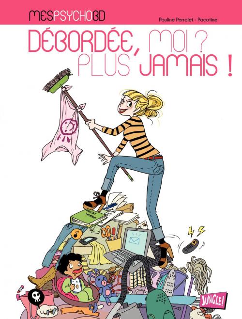 Cover of the book Mes PsychoBD – Débordée, moi, jamais plus ! by Pauline Perrolet, Jungle