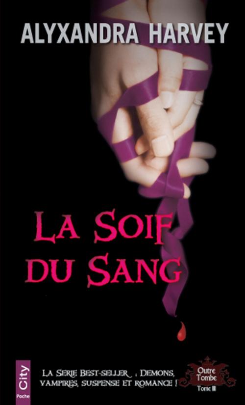 Cover of the book La soif du sang by Alyxandra Harvey, City Edition