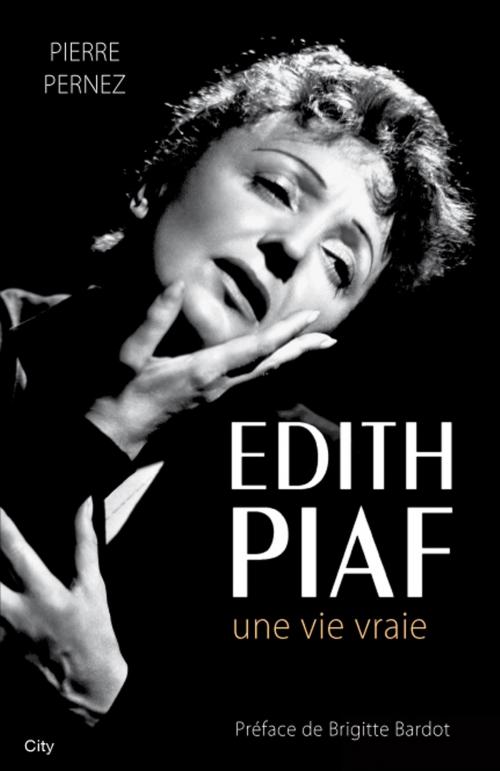 Cover of the book Edith Piaf, une vie vraie by Pierre Pernez, City Edition