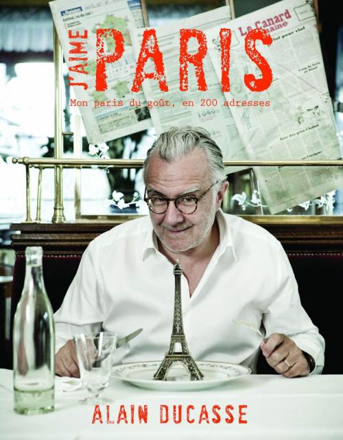 Cover of the book J'aime Paris by Frederick e. Grasser-herme, Alain Ducasse, LEC communication (A.Ducasse)