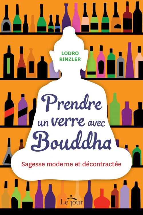 Cover of the book Prendre un verre avec Bouddha by Lodro Rinzler, Le Jour