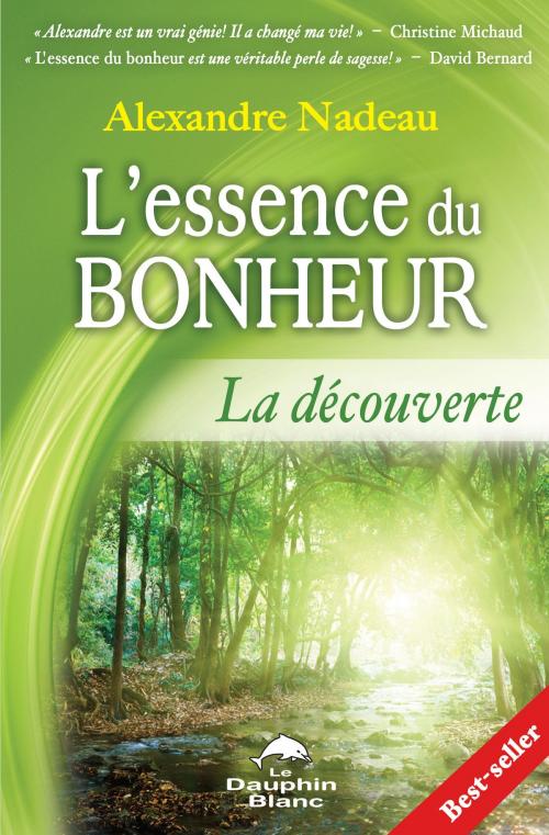 Cover of the book L'essence du bonheur by Alexandre Nadeau, DAUPHIN BLANC