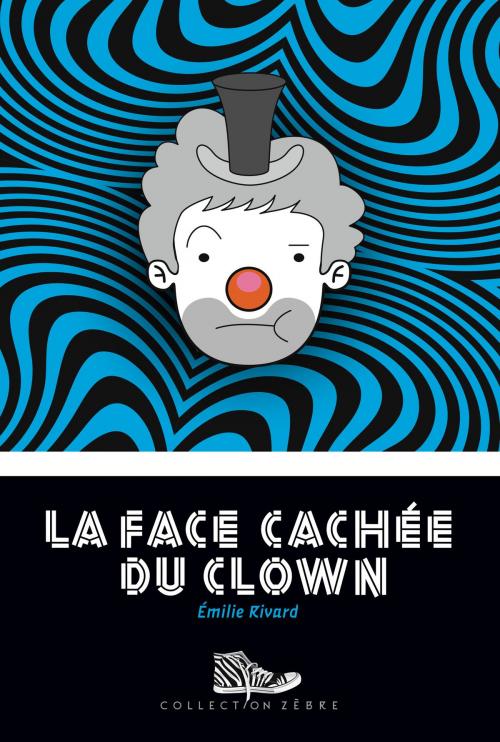 Cover of the book La face cachée du clown by Émilie Rivard, Bayard Canada