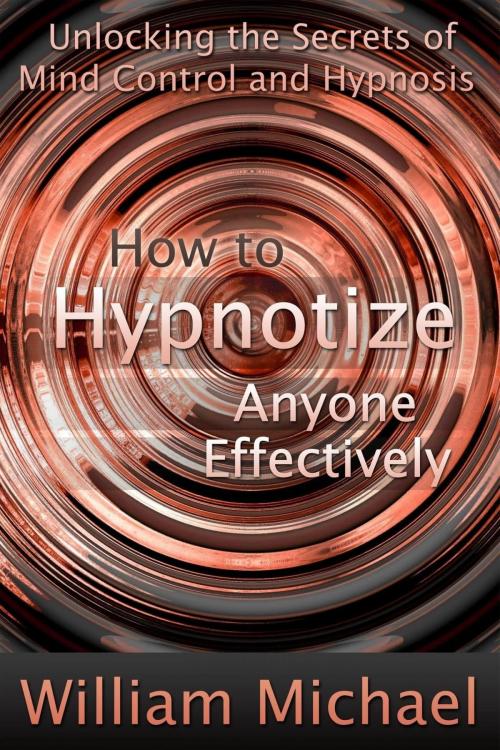 Cover of the book How to Hypnotize Anyone Effectively by William Michael, Osmora Inc.