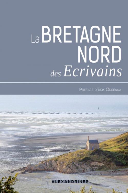 Cover of the book La Bretagne des écrivains by Collectif, Erik Orsenna, Éditions Alexandrines