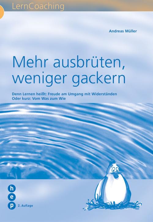 Cover of the book Mehr ausbrüten, weniger gackern by Andreas Müller, hep verlag