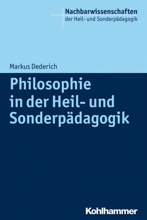 Cover of the book Philosophie in der Heil- und Sonderpädagogik by Markus Dederich, Erwin Breitenbach, Markus Dederich, Stephan Ellinger, Kohlhammer Verlag