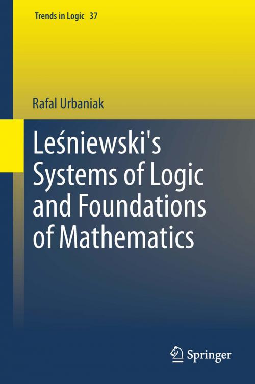 Cover of the book Leśniewski's Systems of Logic and Foundations of Mathematics by Rafal Urbaniak, Springer International Publishing