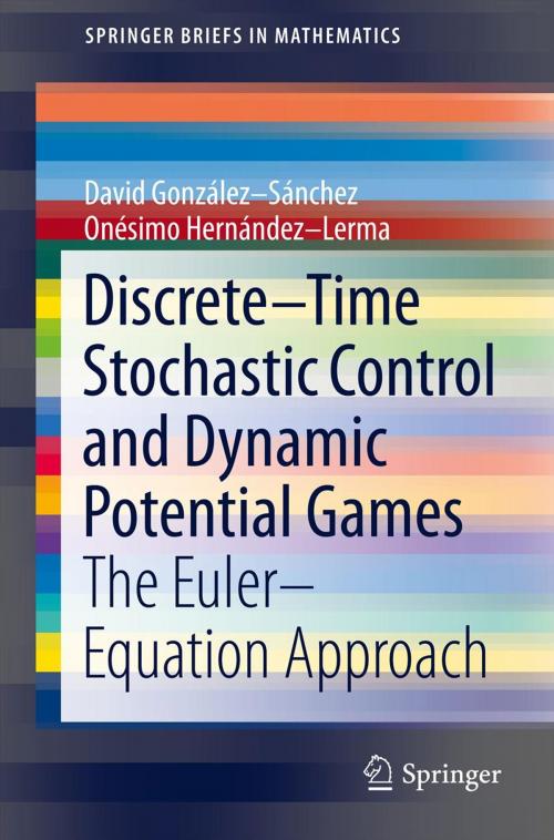 Cover of the book Discrete–Time Stochastic Control and Dynamic Potential Games by David González-Sánchez, Onésimo Hernández-Lerma, Springer International Publishing