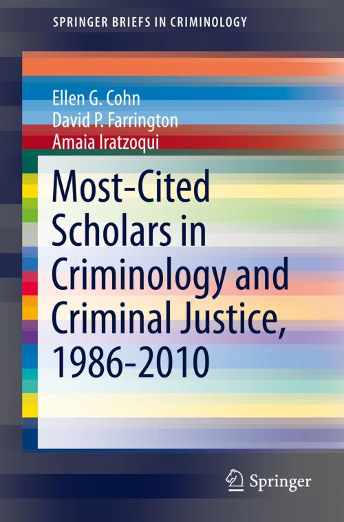 Cover of the book Most-Cited Scholars in Criminology and Criminal Justice, 1986-2010 by Ellen G Cohn, Amaia Iratzoqui, David P. Farrington, Springer International Publishing