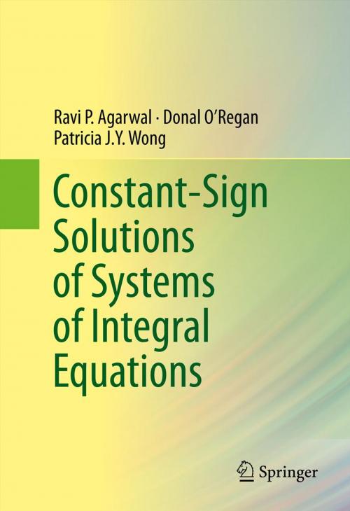 Cover of the book Constant-Sign Solutions of Systems of Integral Equations by Ravi P. Agarwal, Donal O’Regan, Patricia J. Y. Wong, Springer International Publishing