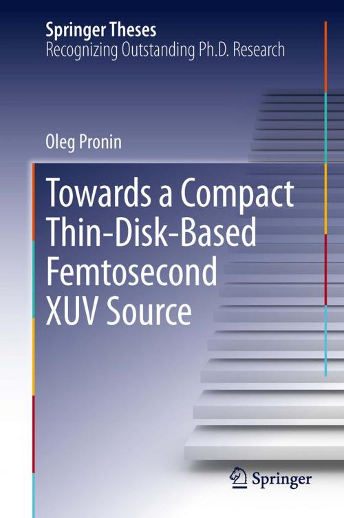 Cover of the book Towards a Compact Thin-Disk-Based Femtosecond XUV Source by Oleg Pronin, Springer International Publishing