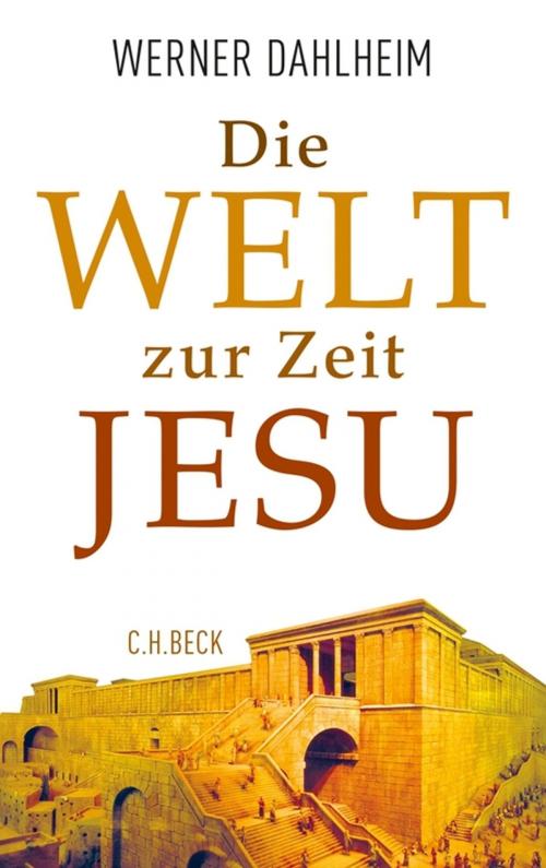 Cover of the book Die Welt zur Zeit Jesu by Werner Dahlheim, C.H.Beck