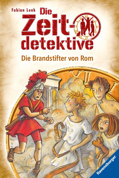 Cover of the book Die Zeitdetektive 6: Die Brandstifter von Rom by Fabian Lenk, Ravensburger Buchverlag