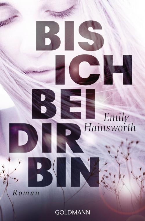 Cover of the book Bis ich bei dir bin by Emily  Hainsworth, Goldmann Verlag