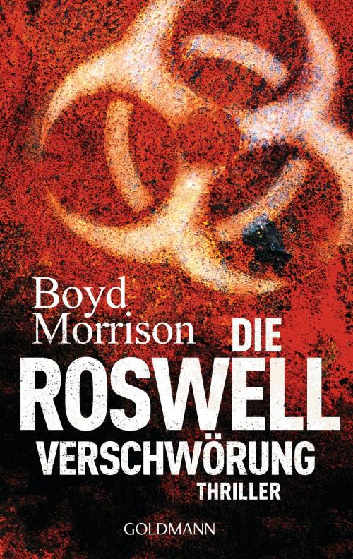 Cover of the book Die Roswell Verschwörung by Boyd Morrison, Goldmann Verlag