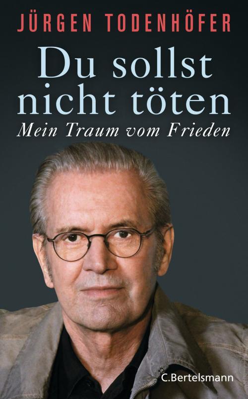 Cover of the book Du sollst nicht töten by Jürgen Todenhöfer, C. Bertelsmann Verlag