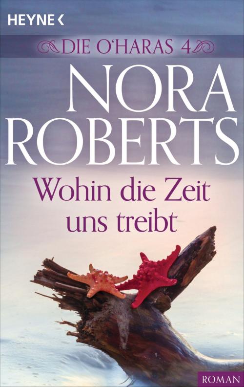 Cover of the book Die O'Haras 4. Wohin die Zeit uns treibt by Nora Roberts, E-Books der Verlagsgruppe Random House GmbH