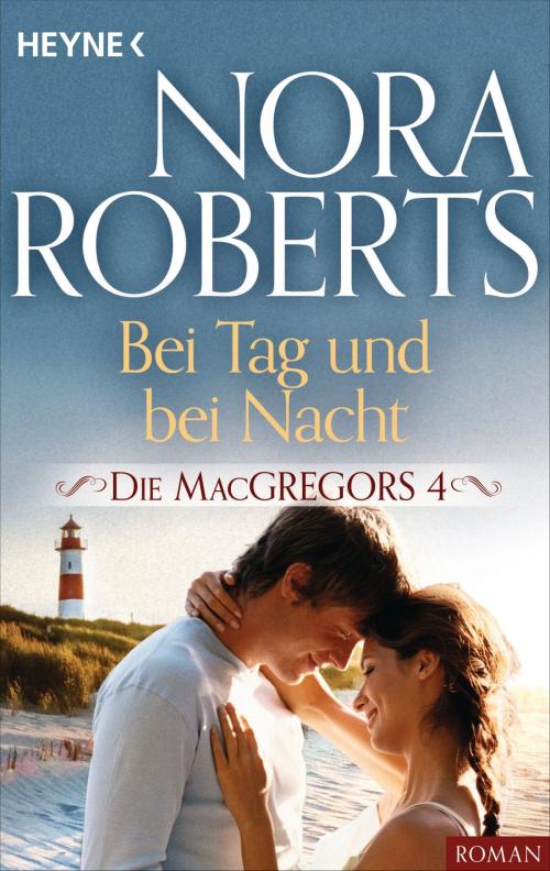 Cover of the book Die MacGregors 4. Bei Tag und bei Nacht by Nora Roberts, Heyne Verlag
