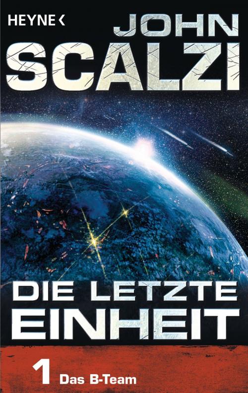 Cover of the book Die letzte Einheit, - Episode 1: Das B-Team by John Scalzi, Heyne Verlag