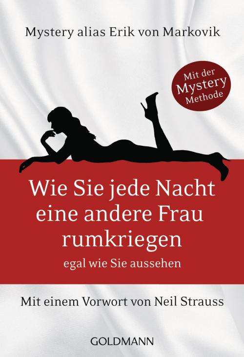 Cover of the book Wie Sie jede Nacht eine andere Frau rumkriegen by Erik  von Markovik, Goldmann Verlag
