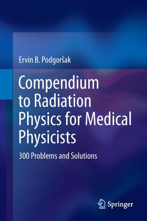 Cover of the book Compendium to Radiation Physics for Medical Physicists by Ervin B. Podgorsak, Springer Berlin Heidelberg