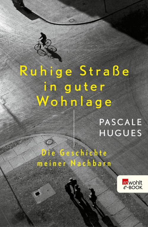 Cover of the book Ruhige Straße in guter Wohnlage by Pascale Hugues, Rowohlt E-Book