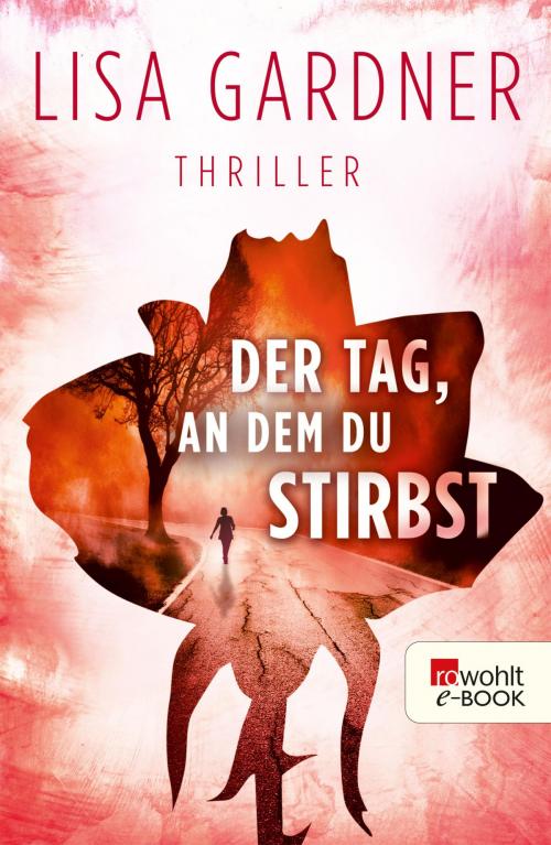 Cover of the book Der Tag, an dem du stirbst by Lisa Gardner, Rowohlt E-Book