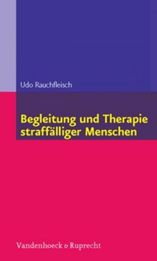 Cover of the book Begleitung und Therapie straffälliger Menschen by Udo Rauchfleisch, Vandenhoeck & Ruprecht