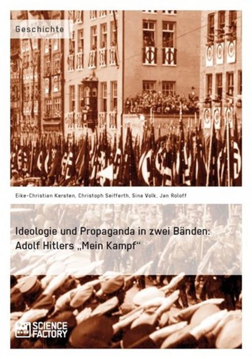 Cover of the book Ideologie und Propaganda in zwei Bänden: Adolf Hitlers 'Mein Kampf' by Eike-Christian Kersten, Christoph Seifferth, Sina Volk, Jan Roloff, Science Factory