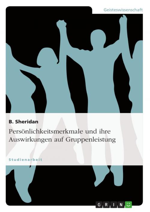 Cover of the book Persönlichkeitsmerkmale und ihre Auswirkungen auf Gruppenleistung by B. Sheridan, GRIN Verlag