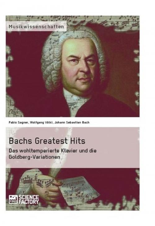 Cover of the book Bachs Greatest Hits. Das wohltemperierte Klavier und die Goldberg-Variationen by Fabio Sagner, Wolfgang Völkl, Johann Sebastian Bach, Science Factory