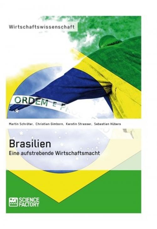 Cover of the book Brasilien. Eine aufstrebende Wirtschaftsmacht by Christian Gimborn, Kerstin Strasser, Sebastian Hübers, Martin Schröter, Science Factory