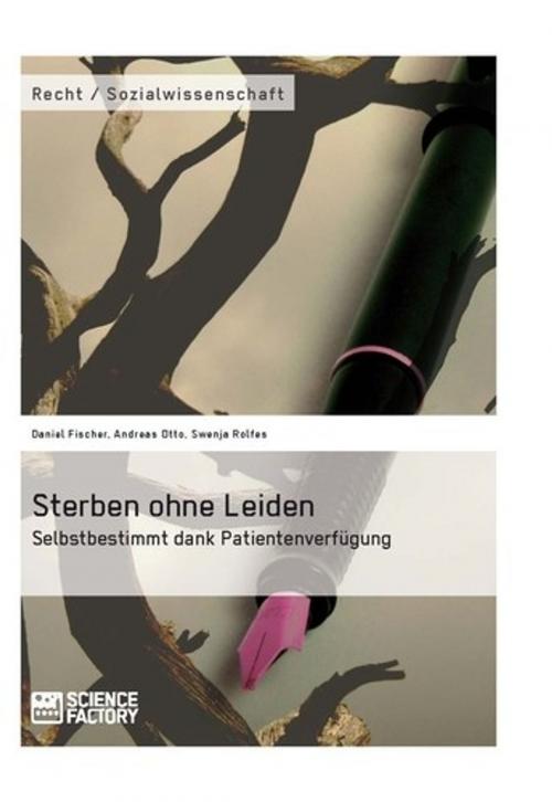 Cover of the book Sterben ohne Leiden. Selbstbestimmt dank Patientenverfügung by Swenja Rolfes, Andreas Otto, Daniel Fischer, Science Factory