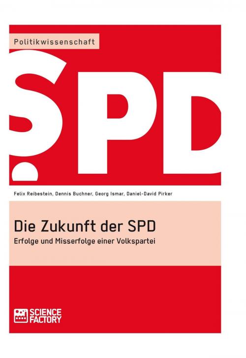 Cover of the book Die Zukunft der SPD by Felix Reibestein, Dennis Buchner, Daniel-David Pirker, Georg Ismar, Science Factory