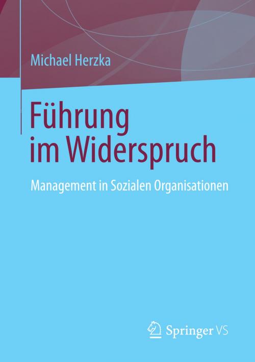 Cover of the book Führung im Widerspruch by Michael Herzka, Springer Fachmedien Wiesbaden